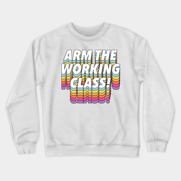 Arm the Working Class Crewneck Sweatshirt by DankFutura